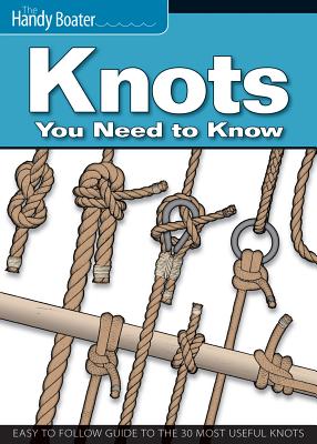 Knots You Need to Know: Easy-To-Follow Guide to the 30 Most Useful Knots