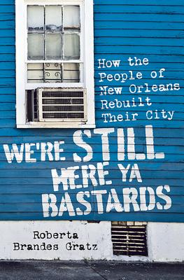 We're Still Here Ya Bastards: How the People of New Orleans Rebuilt Their City