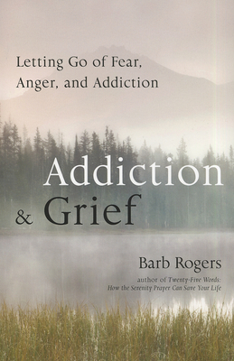 Addiction & Grief: Letting Go of Fear, Anger, and Addiction