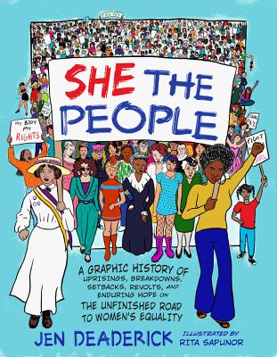 She the People: A Graphic History of Uprisings, Breakdowns, Setbacks, Revolts, and Enduring Hope on the Unfinished Road to Women's Equ