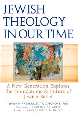 Jewish Theology in Our Time: A New Generation Explores the Foundations and Future of Jewish Belief