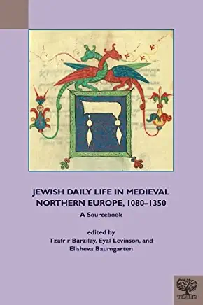 Jewish Daily Life in Medieval Northern Europe, 1080-1350: A Sourcebook