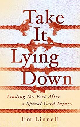 Take It Lying Down: Finding My Feet After a Spinal Cord Injury