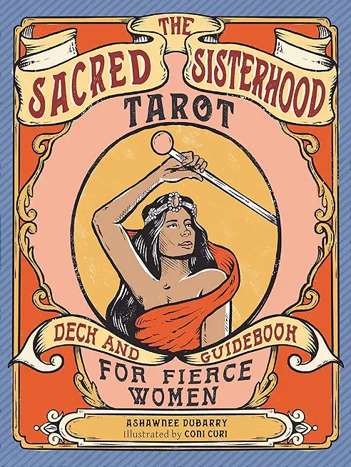 The Sacred Sisterhood Tarot: Deck and Guidebook for Fierce Women (78 Cards and Guidebook)