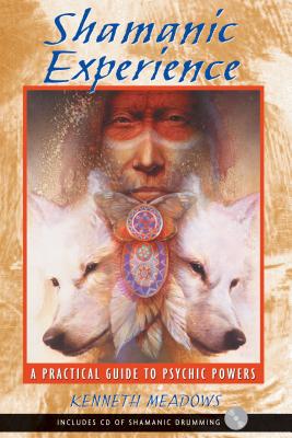 Shamanic Experience: A Practical Guide to Psychic Powers