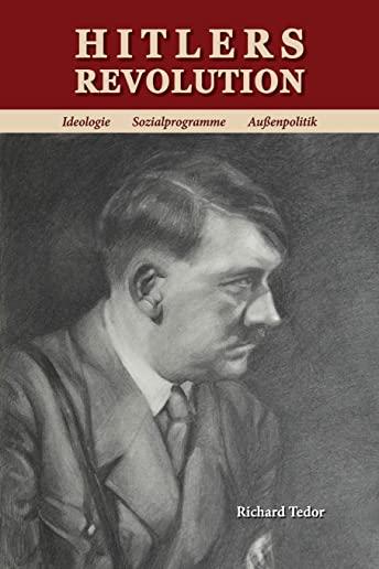 Hitlers Revolution: Ideologie, Sozialprogramme, AuÃŸenpolitik