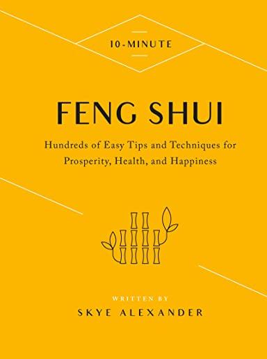 10-Minute Feng Shui: Hundreds of Easy Tips and Techniques for Prosperity, Health, and Happiness