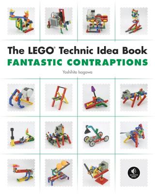 The Lego Technic Idea Book: Fantastic Contraptions: Fantastic Contraptions