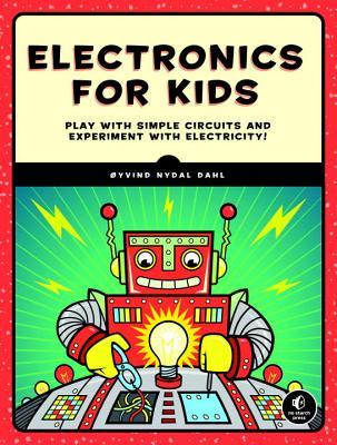 Electronics for Kids: Play with Simple Circuits and Experiment with Electricity!
