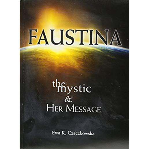 Faustina: The Mystic and Her Message: The Mystic and Her Message