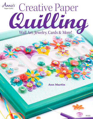 Creative Paper Quilling: Wall Art, Jewelry, Cards & More!