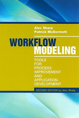 Workflow Modeling: Tools for Process Improvement and Application Development, Second Edition