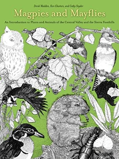 Magpies and Mayflies: An Introduction to Plants and Animals of the Central Valley and the Sierra Foothills