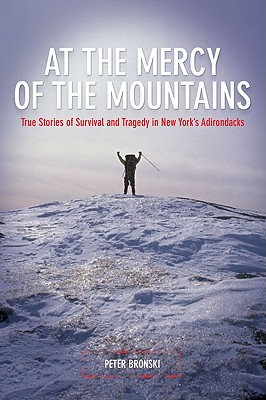 At the Mercy of the Mountains: True Stories of Survival and Tragedy in New York's Adirondacks