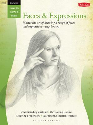 Drawing: Faces & Expressions: Master the Art of Drawing a Range of Faces and Expressions - Step by Step