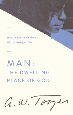 Man the Dwelling Place of God: What It Means to Have Christ Living in You