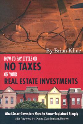 How to Pay Little or No Taxes on Your Real Estate Investments: What Smart Investors Need to Know-Explained Simply