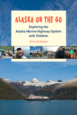 Alaska on the Go: Exploring the Alaska Marine Highway System with Children