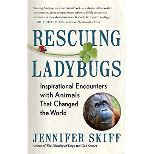 Rescuing Ladybugs: Inspirational Encounters with Animals That Changed the World
