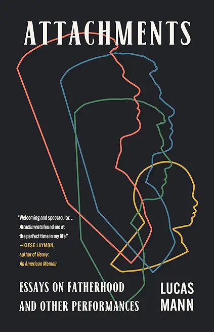 Attachments: Essays on Fatherhood and Other Performances