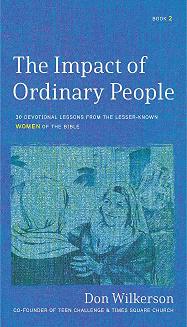 The Impact of Ordinary People: 30 Devotional Lessons from the Lesser-Known Women of the Bible