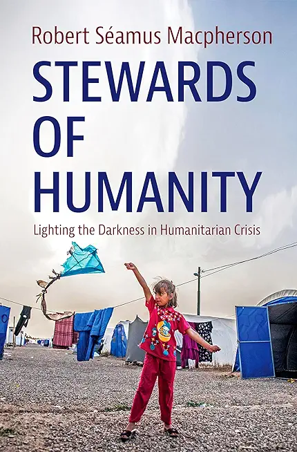 Stewards of Humanity: Lighting the Darkness in Humanitarian Crisis