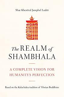 The Realm of Shambhala: A Complete Vision for Humanitys Perfection