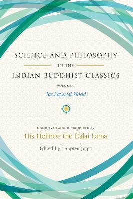 Science and Philosophy in the Indian Buddhist Classics, Vol. 1: The Physical World