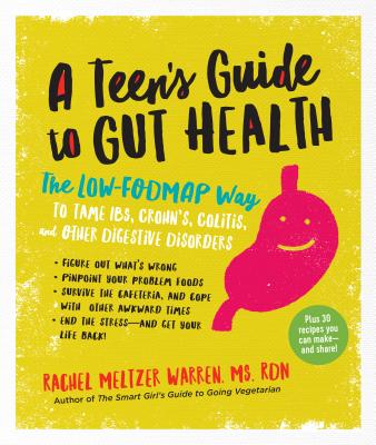 A Teen's Guide to Gut Health: The Low-Fodmap Way to Tame Ibs, Crohn's, Colitis, and Other Digestive Disorders