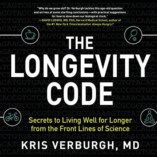 The Longevity Code: Slow Down the Aging Process and Live Well for Longer--Secrets from the Leading Edge of Science