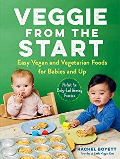 Veggie from the Start: Easy Vegan and Vegetarian Foods for Babies and Up--Perfect for Baby-Led Weaning Families