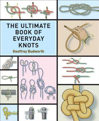 The Ultimate Book of Everyday Knots: (over 5,000 Copies Sold)
