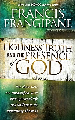 Holiness, Truth, and the Presence of God: For Those Who Are Unsatisfied with Their Spiritual Life and Willing to Do Something about It