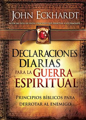 Declaraciones Diarias Para La Guerra Espiritual: Principios Biblicos Para Derrotar Al Enemigo