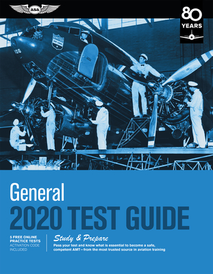 General Test Guide 2020: Pass Your Test and Know What Is Essential to Become a Safe, Competent Amt from the Most Trusted Source in Aviation Tra