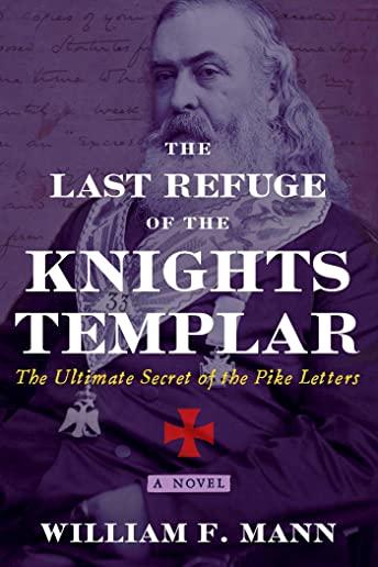 The Last Refuge of the Knights Templar: The Ultimate Secret of the Pike Letters