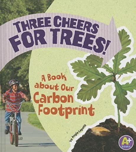 Three Cheers for Trees!: A Book about Our Carbon Footprint
