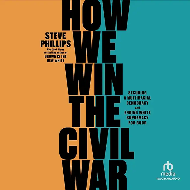 How We Win the Civil War: Securing a Multiracial Democracy and Ending White Supremacy for Good