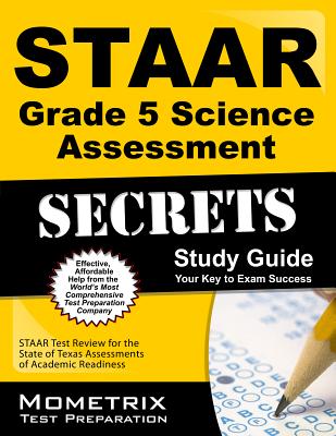 Staar Grade 5 Science Assessment Secrets Study Guide: Staar Test Review for the State of Texas Assessments of Academic Readiness