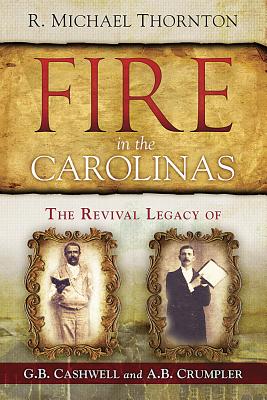 Fire in the Carolinas: The Revival Legacy of G. B. Cashwell and A. B. Crumpler