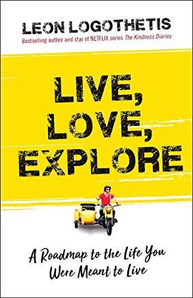 Live, Love, Explore, Volume 1: Discover the Way of the Traveler a Roadmap to the Life You Were Meant to Live