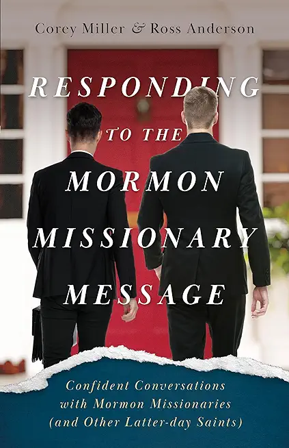 Responding to the Mormon Missionary Message: Confident Conversations with Mormon Missionaries (and Other Latter-day Saints)