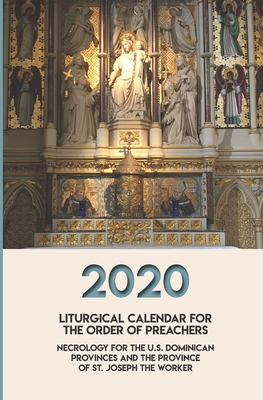 Liturgical Calendar for the Order of Preachers 2020: Necrology for the US Dominican Provinces and the Province of St. Joseph the Worker