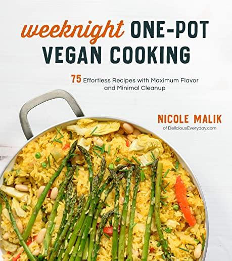 Weeknight One-Pot Vegan Cooking: 75 Effortless Recipes with Maximum Flavor and Minimal Cleanup