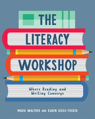 The Literacy Workshop: Where Reading and Writing Converge
