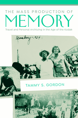 The Mass Production of Memory: Travel and Personal Archiving in the Age of the Kodak