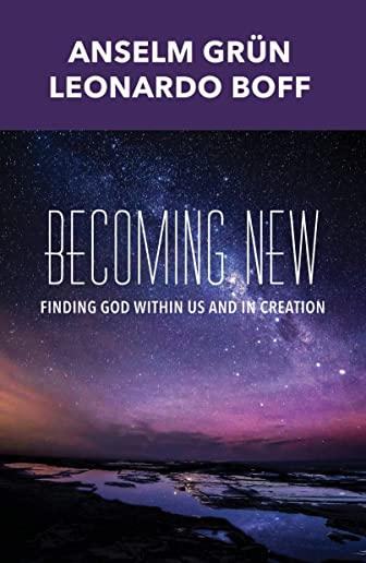 Becoming New: Finding God Within Us and in Creation