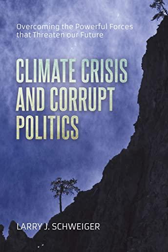 The Climate Crisis and Corrupt Politics: Overcoming the Powerful Forces that Threaten our Future
