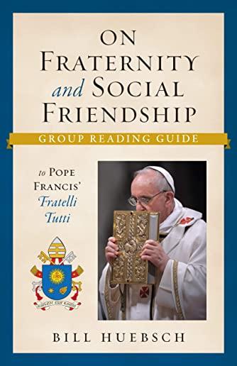 On Fraternity and Social Friendship: Group Reading Guide to Pope Francis' Fratelli Tutti
