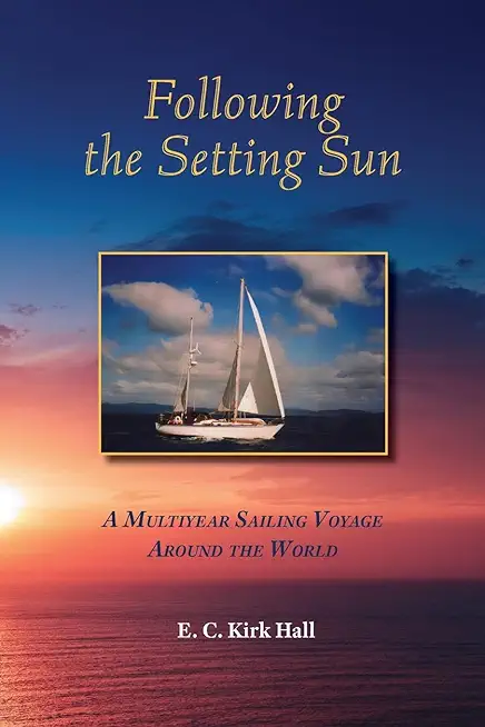 Following the Setting Sun: A Multiyear Sailing Voyage Around the World